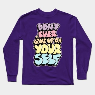 Dont ever give up on  Yourself Long Sleeve T-Shirt